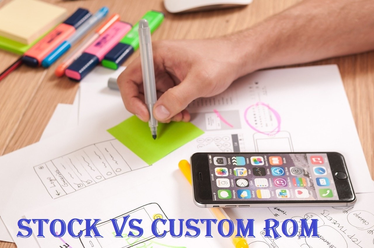 custom vs stock rom